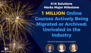 K16 Major Milestone – One Million Courses Migrated or Archived